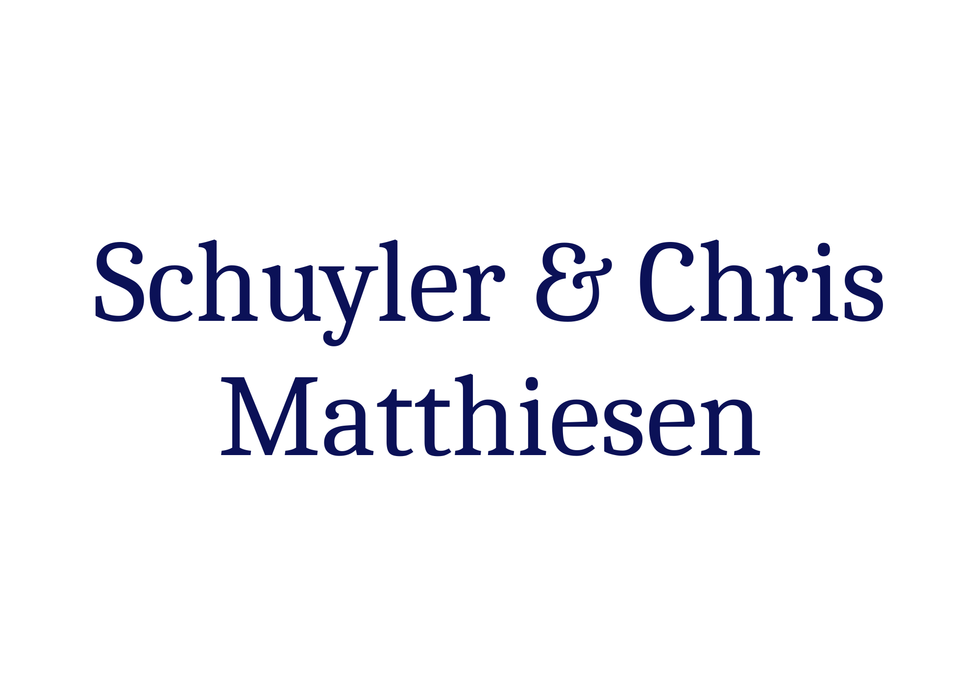 Schuyler & Chris Matthiesen
