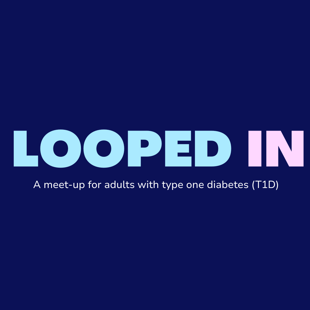 Looped In: Adults with Type 1 Diabetes Meet-Up