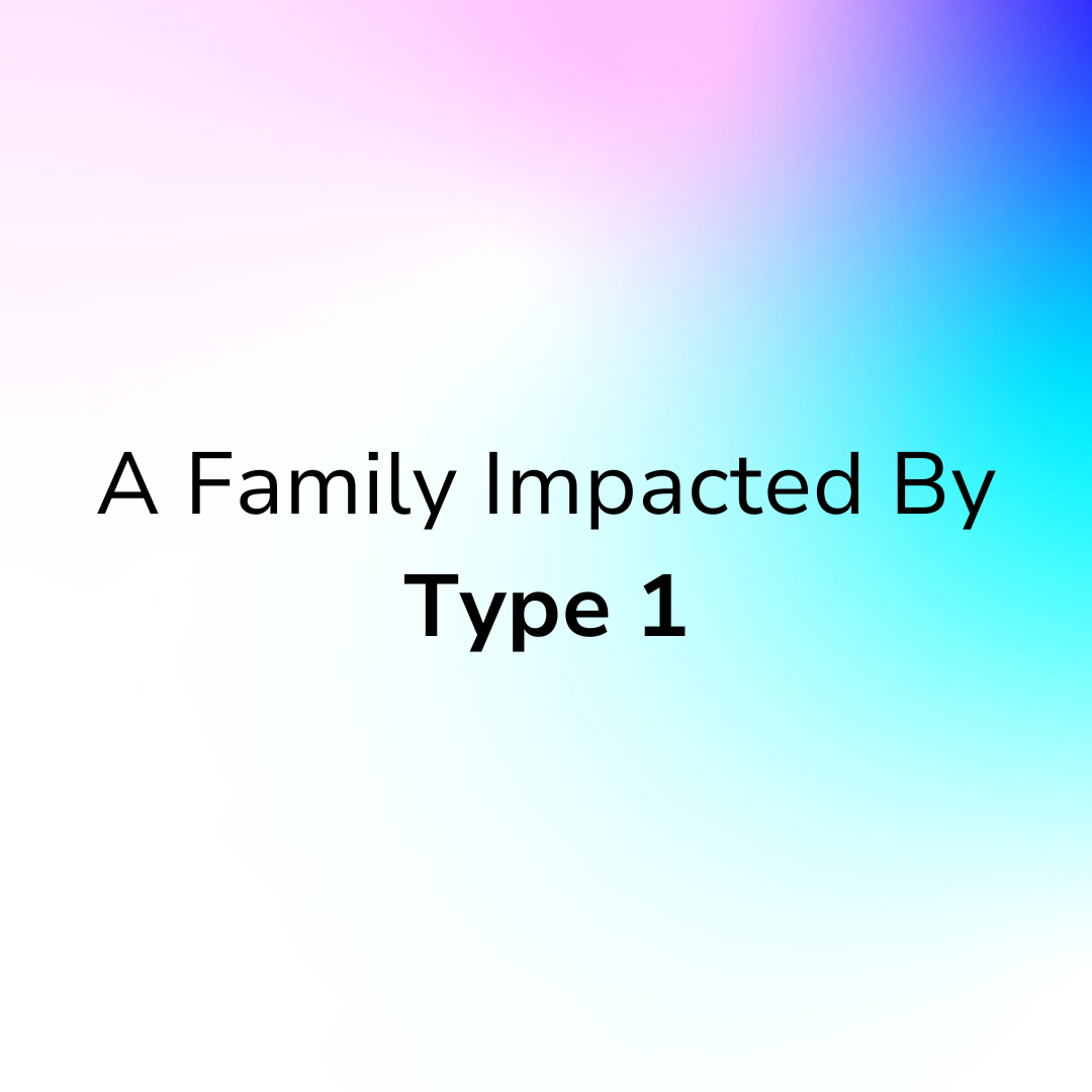 A Family Impacted By Type One